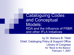 Cataloguing Codes and Conceptual Models: RDA and the Influence of FRBR and other IFLA Initiatives by Dr.
