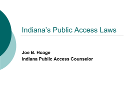 Indiana’s Public Access Laws Joe B. Hoage Indiana Public Access Counselor The Public Access Counselor Background & History of the PAC:       The Public Access.