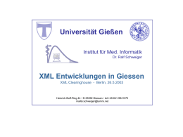 Universität Gießen Institut für Med. Informatik Dr. Ralf Schweiger  XML Entwicklungen in Giessen XML Clearinghouse - Berlin, 26.5.2003  Heinrich-Buff-Ring 44 • D-35392 Giessen • tel:+49-641-9941370 mailto:schweiger@lumrix.net.