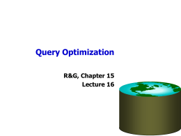 Query Optimization R&G, Chapter 15 Lecture 16 Administrivia • Homework 3 available today – Written exercise; will be posted on class website – Due date: