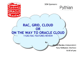 SOM Sponsors:  RAC, GRID, CLOUD OR ON THE WAY TO ORACLE CLOUD 11GR2 RAC FEATURES REVIEW By: Ahmed Baraka (Independent) Yury Velikanov (Pythian) & All of you.