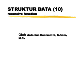 STRUKTUR DATA (10) recursive function  Oleh M.Cs  Antonius Rachmat C, S.Kom, Contoh fungsi yang didefinisikan secara rekursif f(0) = 3 f(n + 1) = 2f(n) + 3 Maka f(0)