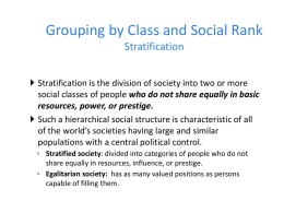 Grouping by Class and Social Rank Stratification  Stratification is the division of society into two or more social classes of people who.