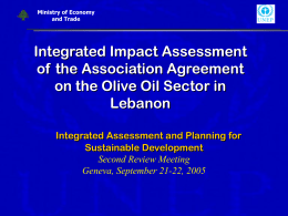 Ministry of Economy and Trade  Integrated Impact Assessment of the Association Agreement on the Olive Oil Sector in Lebanon Integrated Assessment and Planning for Sustainable Development Second Review.