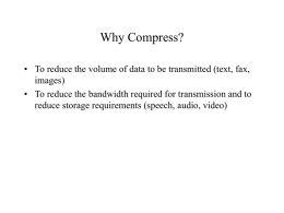 Why Compress? • To reduce the volume of data to be transmitted (text, fax, images) • To reduce the bandwidth required for transmission.