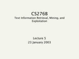 CS276B Text Information Retrieval, Mining, and Exploitation  Lecture 5 23 January 2003 Recap Today’s topics     Feature selection for text classification Measuring classification performance Nearest neighbor categorization.