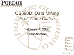 CS590D: Data Mining Prof. Chris Clifton February 7, 2006 Classification Classification and Prediction • • • • • • • • • •  What is classification? What is prediction? Issues regarding classification and prediction Bayesian Classification Instance.