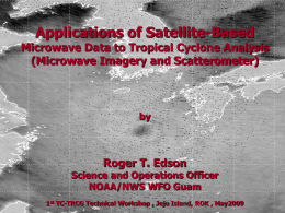 Applications of Satellite-Based  Microwave Data to Tropical Cyclone Analysis (Microwave Imagery and Scatterometer)  by  Roger T.