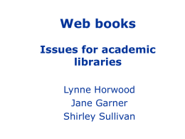 Web books Issues for academic libraries Lynne Horwood Jane Garner Shirley Sullivan Investigating netLibrary Advantages of ebooks Disadvantages of ebooks Web books available.