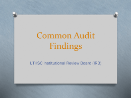 Common Audit Findings UTHSC Institutional Review Board (IRB) Authority to Audit 45 CFR 46.109(e) An IRB shall conduct continuing review of research covered by this.