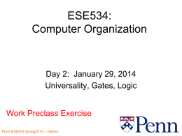 ESE534: Computer Organization  Day 2: January 29, 2014 Universality, Gates, Logic  Work Preclass ExercisePenn ESE534 Spring2014 -- DeHon.