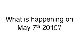 What is happening on th May 7 2015? The General Election What are the main parties?