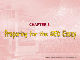 CHAPTER 8  Copyright © 2002 by the McGraw-Hill Companies, Inc. CHAPTER 8: Preparing for the GED Essay  A GED essay is a.
