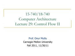 15-740/18-740 Computer Architecture Lecture 29: Control Flow II  Prof. Onur Mutlu Carnegie Mellon University Fall 2011, 11/30/11
