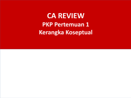CA REVIEW PKP Pertemuan 1 Kerangka Koseptual Agenda • Kerangka Konseptual – PSAK – PSAP – Syariah.