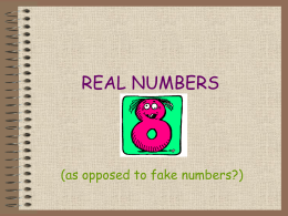 REAL NUMBERS  (as opposed to fake numbers?) Two Kinds of Real Numbers  • Rational Numbers • Irrational Numbers.