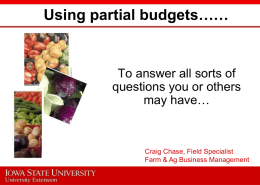 Using partial budgets……  To answer all sorts of questions you or others may have…  Craig Chase, Field Specialist Farm & Ag Business Management.