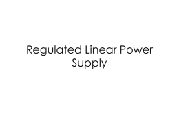 Regulated Linear Power Supply Dual-Output Adjustable Linear Regulated Power Supply Block Diagram Simple Description • Transformer: “Downconvert” the AC line voltage to a smaller peak.