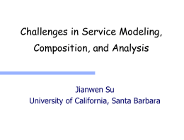 Challenges in Service Modeling,  Composition, and Analysis  Jianwen Su University of California, Santa Barbara.