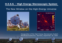 H.E.S.S. - High Energy Stereoscopic System The New Window on the High-Energy Universe The Galactic Centre  Inauguration of the High Energy Stereoscopic System Windhoek/Goellschau,