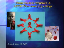 Pharmaceutical companies & HIV/AIDS in developing settings  Omar A. Khan, MD MHS.