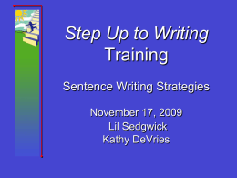 Step Up to Writing Training Sentence Writing Strategies November 17, 2009 Lil Sedgwick Kathy DeVries.