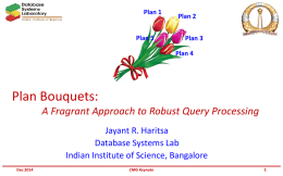 Plan 1  Plan 5  Plan 2 Plan 3 Plan 4  Plan Bouquets: A Fragrant Approach to Robust Query Processing Jayant R.