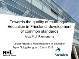 Towards the quality of multilingual Education in Friesland: development of common standards Alex M.J.