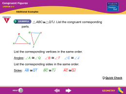Congruent Figures LESSON 4-1  Additional Examples  ABC  QTJ. List the congruent corresponding  parts.  List the corresponding vertices in the same order. Angles:  A  Q  B  T  C  J  List the corresponding sides.