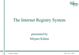 The Internet Registry System presented by Mirjam Kühne  Mirjam Kühne  ETO, Oct. 1999 Overview • RIPE – in the global context  • RIPE NCC – in the global.