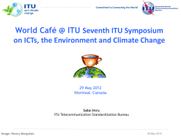 Committed to Connecting the World  World Café @ ITU Seventh ITU Symposium on ICTs, the Environment and Climate Change  29 May 2012 Montreal, Canada  Saba.