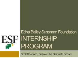 Edna Bailey Sussman Foundation  INTERNSHIP PROGRAM Scott Shannon, Dean of the Graduate School.