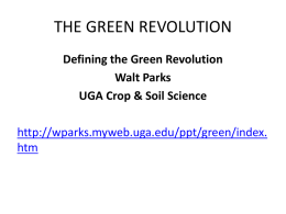 THE GREEN REVOLUTION Defining the Green Revolution Walt Parks UGA Crop & Soil Science http://wparks.myweb.uga.edu/ppt/green/index. htm.