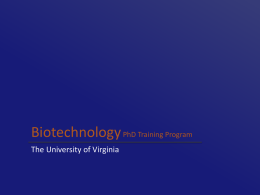 Biotechnology PhD Training Program The University of Virginia UVA Training Grants • NIH Training Grants at UVA – – – – – – – –  BioDefense and Infectious Diseases Biophysics Biotechnology Cardiovascular Cell and Molecular.