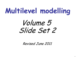 Multilevel modelling  Volume 5 Slide Set 2 Revised June 2011 11: THREE-LEVEL MODELS Two views • “The intractable statistical complexity that is occasioned by unduly ambitious.