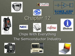 Chapter 12 Chips With Everything The Semiconductor Industry Overview          Brief History Production Chain Global Shifts in the Industry and the Dynamics of the Market Production Sequence and.
