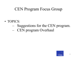 CEN Program Focus Group • TOPICS:  – Suggestions for the CEN program. – CEN program Overhaul.