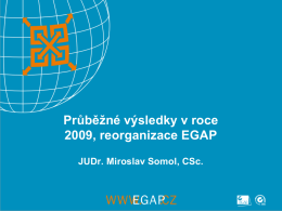 Průběžné výsledky v roce 2009, reorganizace EGAP JUDr. Miroslav Somol, CSc. Celkové výsledky 1.