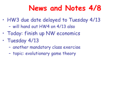 News and Notes 4/8 • HW3 due date delayed to Tuesday 4/13 – will hand out HW4 on 4/13 also  • Today: finish.