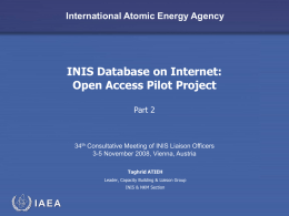 International Atomic Energy Agency  INIS Database on Internet: Open Access Pilot Project Part 2  34th Consultative Meeting of INIS Liaison Officers 3-5 November 2008, Vienna,