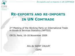 Re-exports and re-imports in UN COMTRADE  RE-EXPORTS AND RE-IMPORTS IN UN COMTRADE 2nd Meeting of the Working Party on International Trade in Goods &