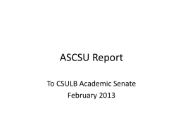 ASCSU Report To CSULB Academic Senate February 2013 Reports • Written notes on January Plenary posted on CSULB Academic Senate website • Reports by the.