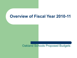 Overview of Fiscal Year 2010-11  Oakland Schools Proposed Budgets Property Tax Forecast Property Tax decreases Fiscal Year 2008-09 Fiscal Year 2009-10 Fiscal Year 2010-11 Fiscal Year.