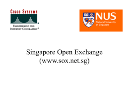 Singapore Open Exchange (www.sox.net.sg) Current Situation • Network Layer-3 – STIX in Singapore for more than 5 years – Starhub IX and other commercial.