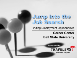 Jump into the Job Search Finding Employment Opportunities  Career Center Ball State University Sponsored by.