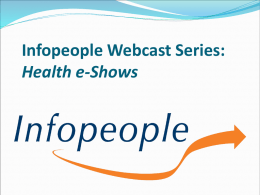Infopeople Webcast Series: Health e-Shows Resources That Answer Those Other Tough Questions An Infopeople Webinar May 14, 2008 12pm – 1pm Kelli Ham kkham@library.ucla.edu Infopeople webinars are.