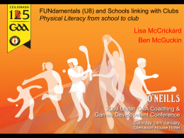 FUNdamentals (U8) and Schools linking with Clubs Physical Literacy from school to club  Lisa McCrickard Ben McGuckin.