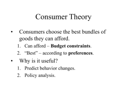 Consumer Theory •  Consumers choose the best bundles of goods they can afford. 1.