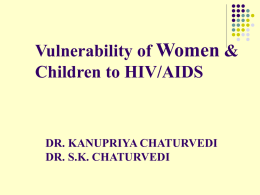 Vulnerability of Women & Children to HIV/AIDS  DR. KANUPRIYA CHATURVEDI DR. S.K. CHATURVEDI.