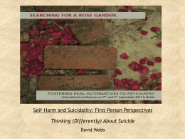 Self-Harm and Suicidality: First-Person Perspectives  Thinking (Differently) About Suicide David Webb We must at all times remember, that the decision to take your.